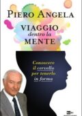 img Piero Angela - Viaggio dentro la mente. Conoscere il cervello per tenerlo in forma (2014)
