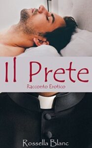 Rossella Blanc – Il Prete: Racconto erotico (2018)