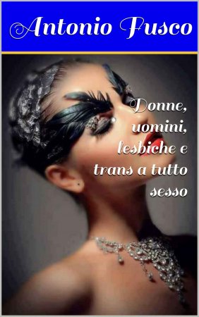 Antonio Fusco – Donne bellissime, lesbiche e trans a tutto sesso (2018)