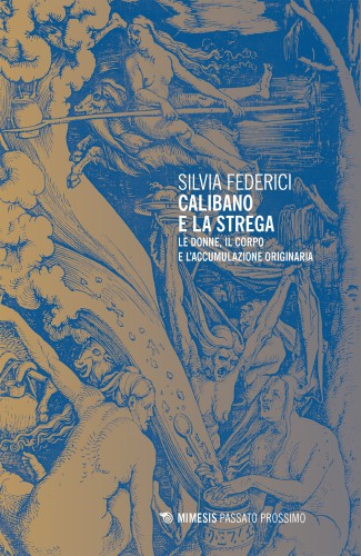 Silvia Federici – Calibano e la strega. Le donne, il corpo e l’accumulazione originaria (2015)