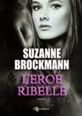 Suzanne Brockmann - Troubleshooters Vol. 2. L'eroe ribelle (2014)