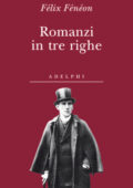 Félix Fénéon  - Romanzi in tre righe (2009)