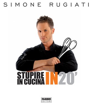 Simone Rugiati – Stupire in cucina in 20′ (2012)