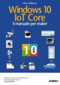 Pier Calderan - Windows 10 IoT core. Il manuale per maker (2016)