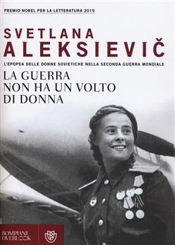 Svetlana Aleksievič – La guerra non ha un volto di donna (2015)
