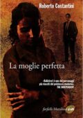 Roberto Costantini - La moglie perfetta (2016)