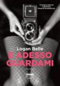 Logan Belle - E adesso guardami (2013)