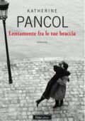 Katherine Pancol - Lentamente fra le tue braccia (2012)