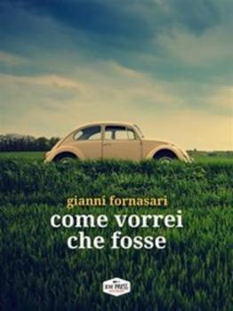 Gianni Fornasari – Come vorrei che fosse (2017)