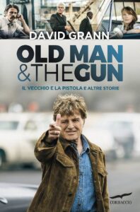 David Grann – Old Man & the Gun. Il vecchio e la pistola e altre storie (2018)