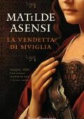 Matilde Asensi - La vendetta di Siviglia (2010)
