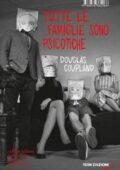 Douglas Coupland - Tutte le famiglie sono psicotiche (2012)