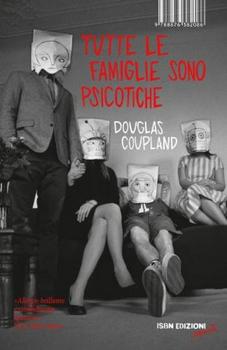 Douglas Coupland – Tutte le famiglie sono psicotiche (2012)