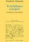 Friedrich Nietzsche - Il nichilismo europeo. Frammento di Lenzerheide (2017)