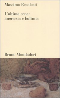 Massimo Recalcati – L’ultima cena. Anoressia e bulimia (1997)