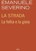 Emanuele Severino - La strada. La follia e la gioia (2010)