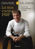Davide Oldani - La mia cucina pop. L'arte di caramellare i sogni (2011)