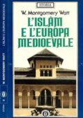 W. Montgomery Watt - L'Islam e L'Europa Medievale (1991)