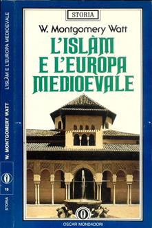 W. Montgomery Watt – L’Islam e L’Europa Medievale (1991)