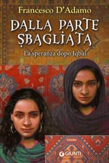 Francesco D’Adamo – Dalla parte sbagliata. La speranza dopo Iqbal (2015)