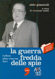 Aldo Giannuli – La guerra fredda delle spie. L’ufficio affari riservati. Vol. 1 (2005)