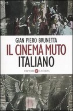 Gian Piero Brunetta – Il cinema muto italiano (2008)