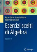 img Rocco Chirivì, Ilaria del Corso, Roberto Dvornicich - Esercizi scelti di Algebra. Volume 1 (20
