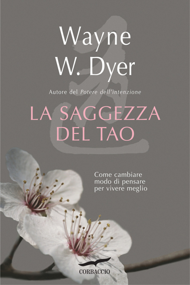 Wayne W. Dyer – La saggezza del Tao. Come cambiare modo di pensare per vivere meglio (2012)
