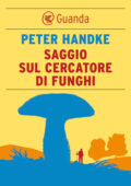 Peter Handke - Saggio sul cercatore di funghi (2015)