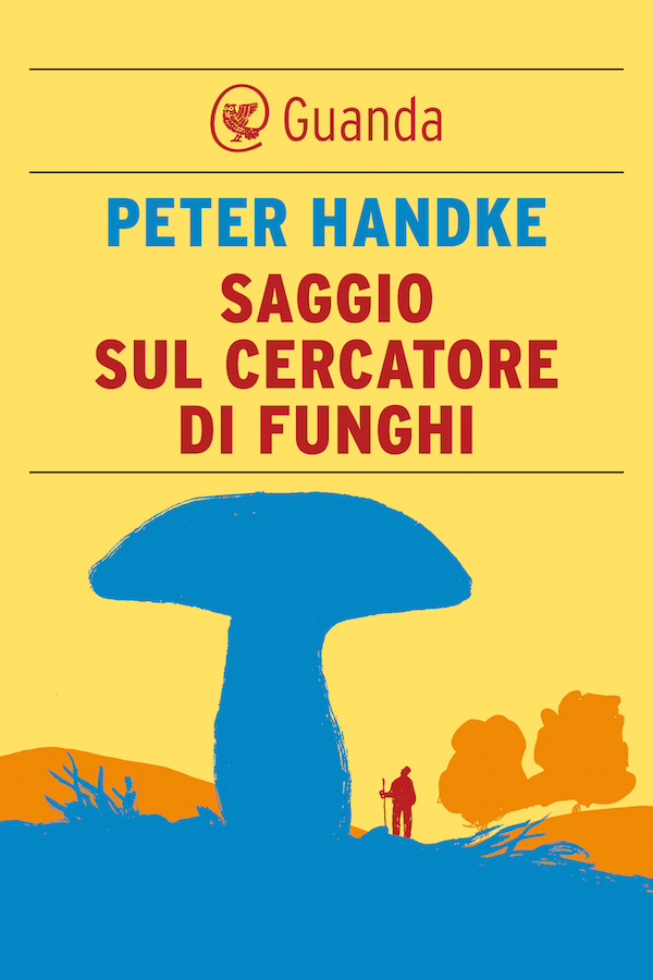 Peter Handke – Saggio sul cercatore di funghi (2015)