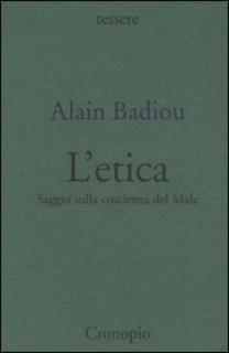 Alain Badiou – L’etica. Saggio sulla coscienza del Male (2006)