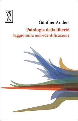 Günther Anders – Patologia della libertà (2015)