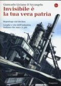 Giancarlo Liviano D’Arcangelo - Invisibile è la tua vera patria (2013)