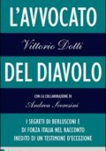 Vittorio Dotti - L'avvocato del diavolo. I segreti di Berlusconi e di Forza Italia nel racconto inedito di un testimone d'eccezione (2014)