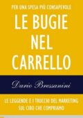 Dario Bressanini - Le bugie nel carrello. Le leggende e i trucchi del marketing sul cibo che compriamo (2013)