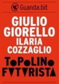 Giulio Giorello, Ilaria Cozzaglio - Topolino futurista (2013)
