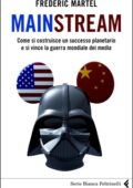 Frédéric Martel - Mainstream. Come si costrusce un successo planetario e si vince la guerra mondiale dei media (2010)