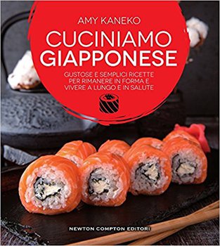 Amy Kaneko – Cuciniamo giapponese. Gustose e semplici ricette per rimanere in forma e vivere a lungo in salute (2017)