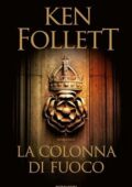 Ken Follett - La colonna di fuoco (2017)