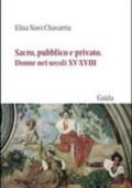 Elisa Novi Chavarria - Sacro, pubblico e privato Donne nei secoli XV-XVIII (2009)