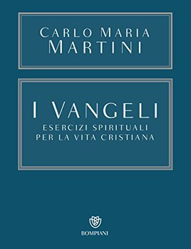 Carlo Maria Martini – I Vangeli. Esercizi spirituali per la vita cristiana (2016)