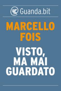 Marcello Fois – Visto, ma mai guardato (2014)