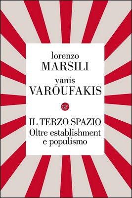 Lorenzo Marsili, Yanis Varoufakis – Il terzo spazio. Oltre establishment e populismo (2017)