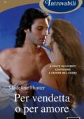 Madeline Hunter - Per vendetta o per amore (2017)