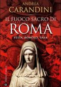 Andrea Carandini - Il fuoco sacro di Roma. Vesta, Romolo, Enea (2015)