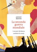 Antony Beevor - La seconda guerra mondiale. I sei anni che hanno cambiato la storia (2013)