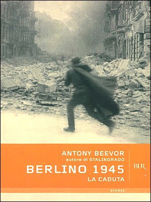 Antony Beevor – Berlino 1945. La caduta (2011)