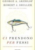 George A. Akerlof, Robert J. Shiller - Ci prendono per fessi (2016)