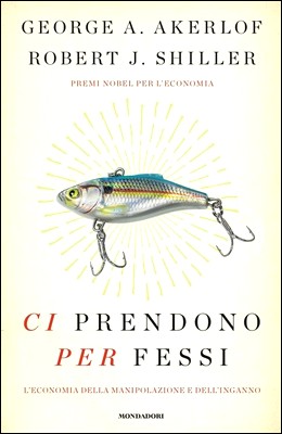 George A. Akerlof, Robert J. Shiller – Ci prendono per fessi (2016)