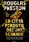 Douglas Preston - La città perduta del dio scimmia. Il mio viaggio sulle tracce di una civiltà senza nome (2017)